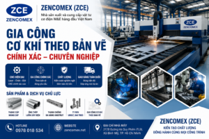 Gia công cơ khí theo bản vẽ tại ZENCOMEX bằng Laser CNC, Chấn CNC và Đột CNC chính xác