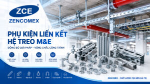 ZENCOMEX cung cấp vật tư và phụ kiện liên kết phục vụ hệ thống treo M&E cho công trình cơ điện