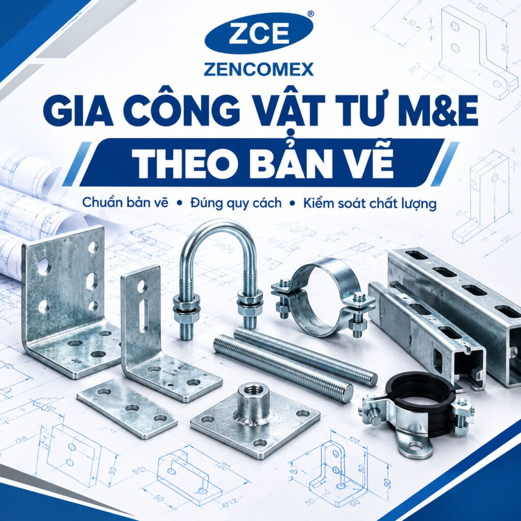 Gia công vật tư M&E theo bản vẽ tại ZENCOMEX ZCE